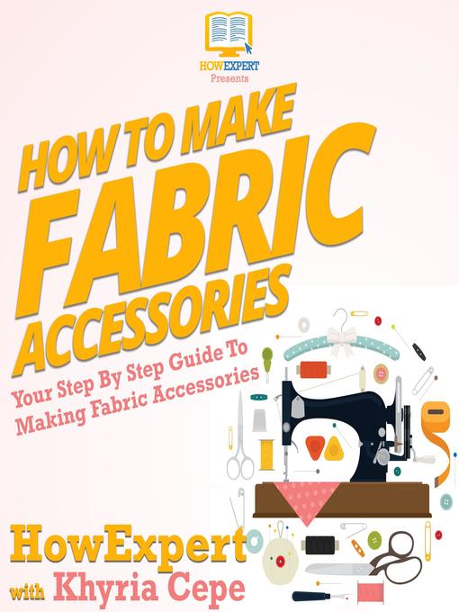 Title details for How to Make Fabric Accessories by HowExpert - Wait list